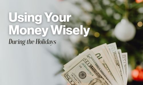 Using Your Money Wisely During the Holidays