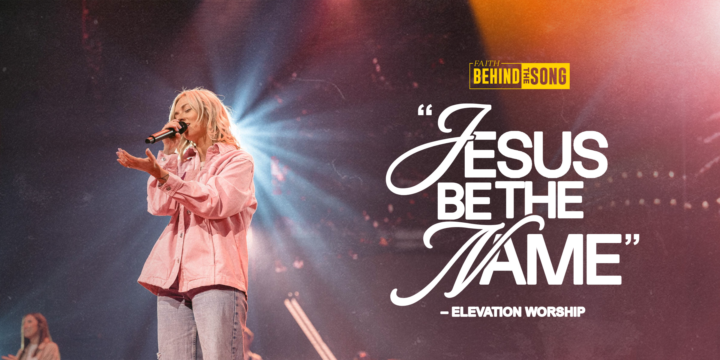 Faith Behind The Song: "Jesus Be The Name" Elevation Worship