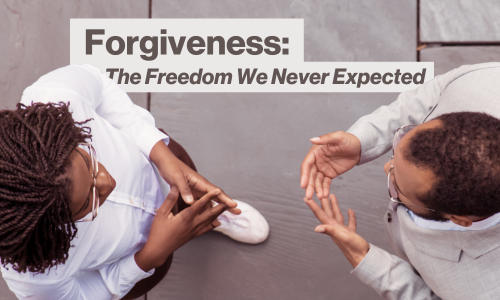 Forgiveness: The Freedom We Never Expected Image