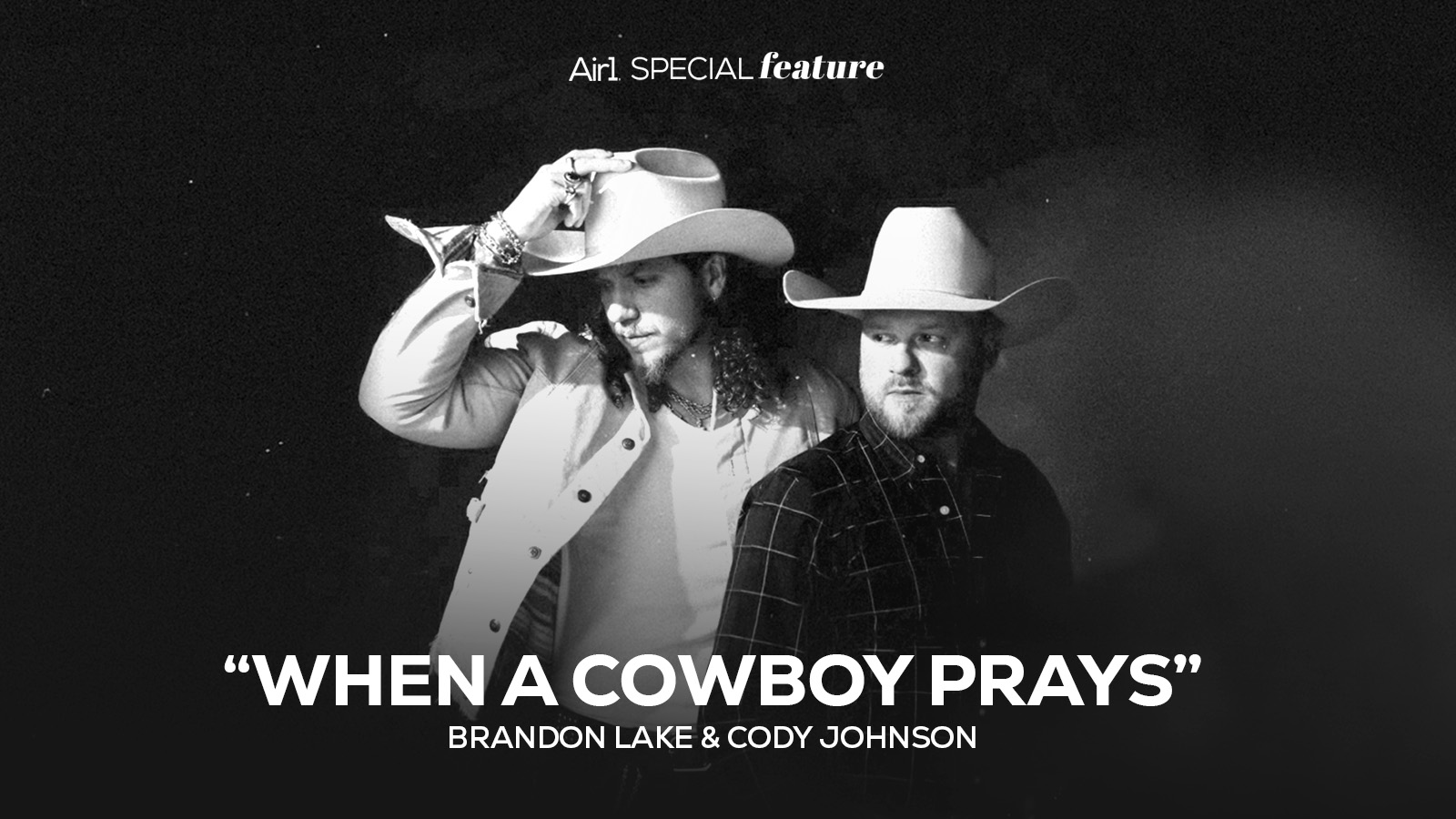 Air1 Special Feature: "When A Cowboy Prays" Brandon Lake & Cody Johnson