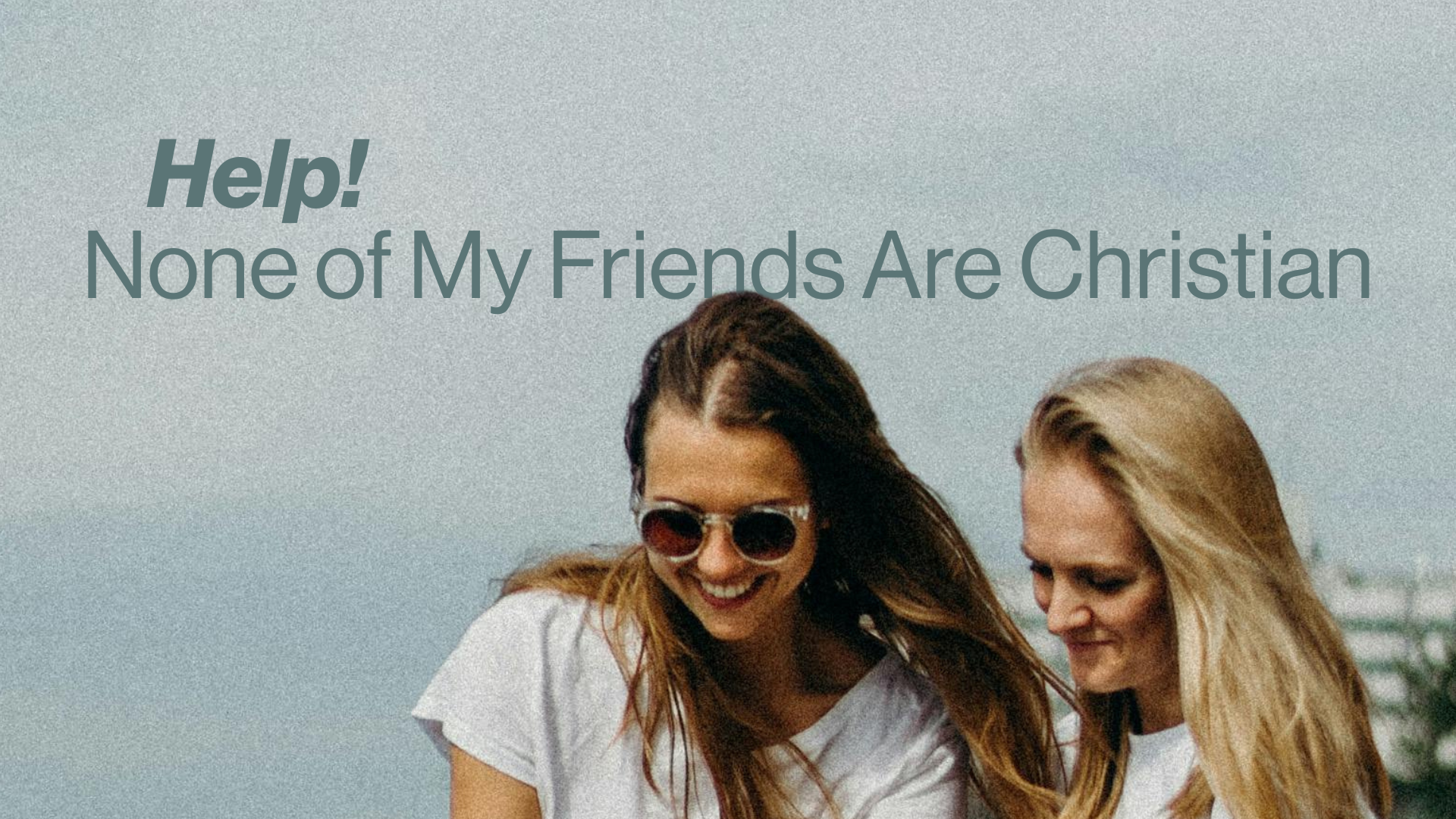 Help! None of My Friends are Christian Image