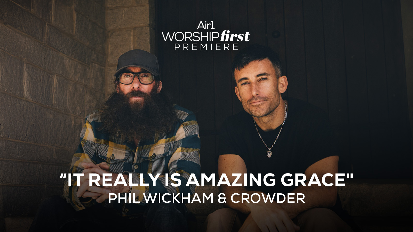 Air1 Worship First Premiere: "It Really Is Amazing Grace" Phil Wickham & Crowder