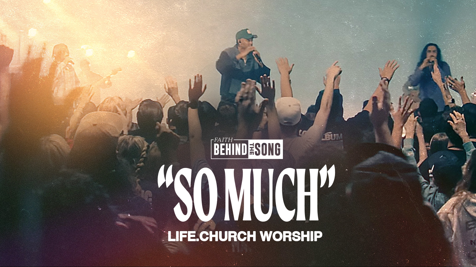 Faith Behind The Song: "So Much" Life.Church Worship