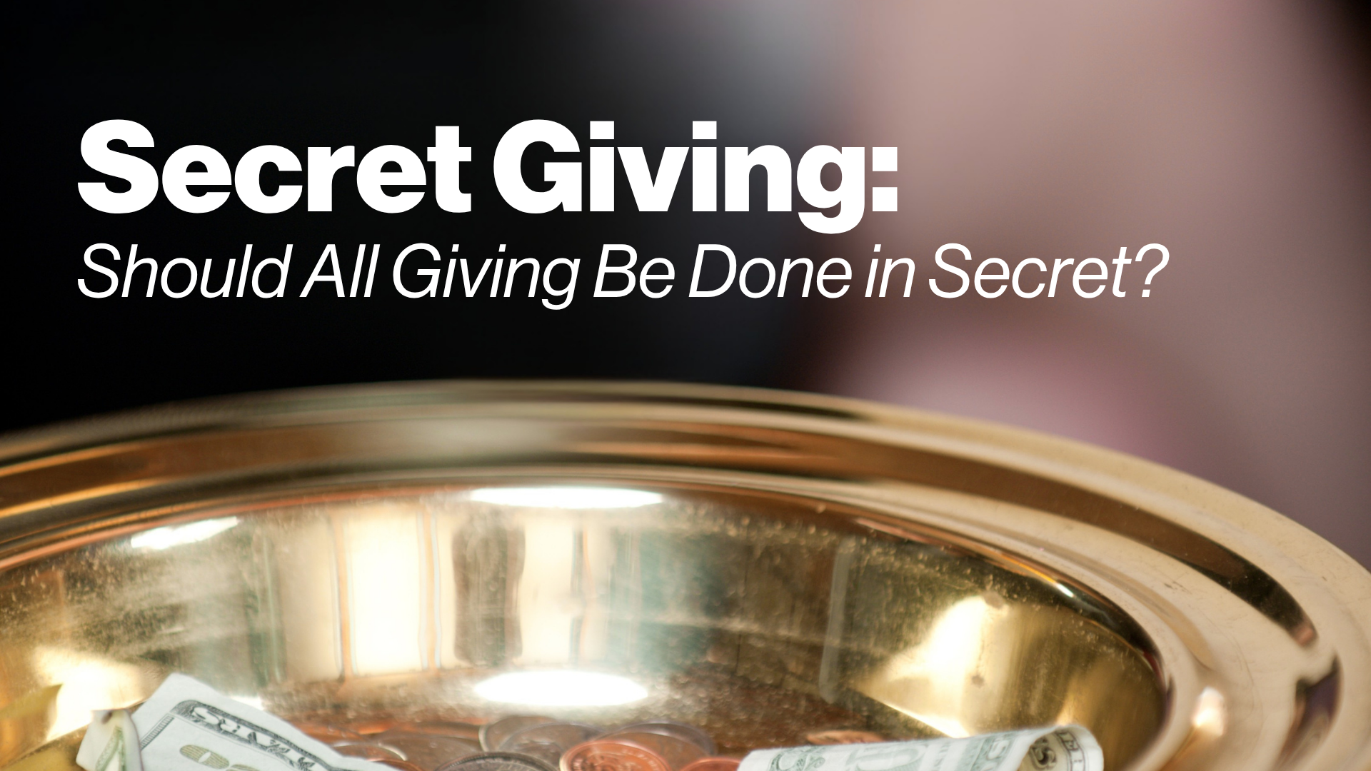 Secret Giving: Should All Giving Be Done in Secret? Image