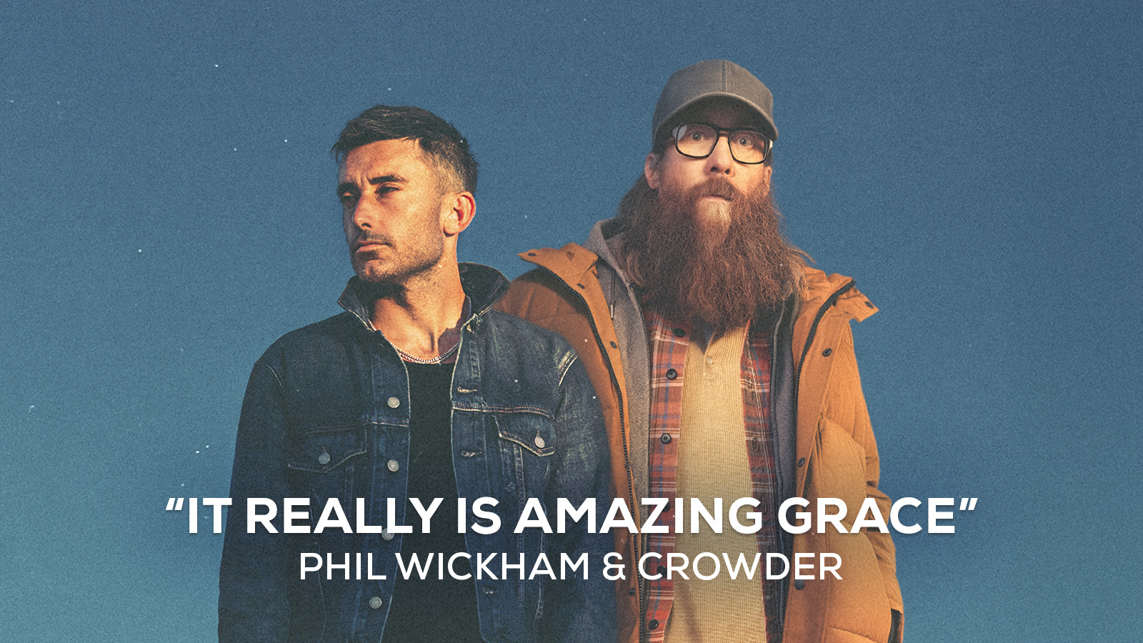 "It Really Is Amazing Grace" Phil Wickham & Crowder