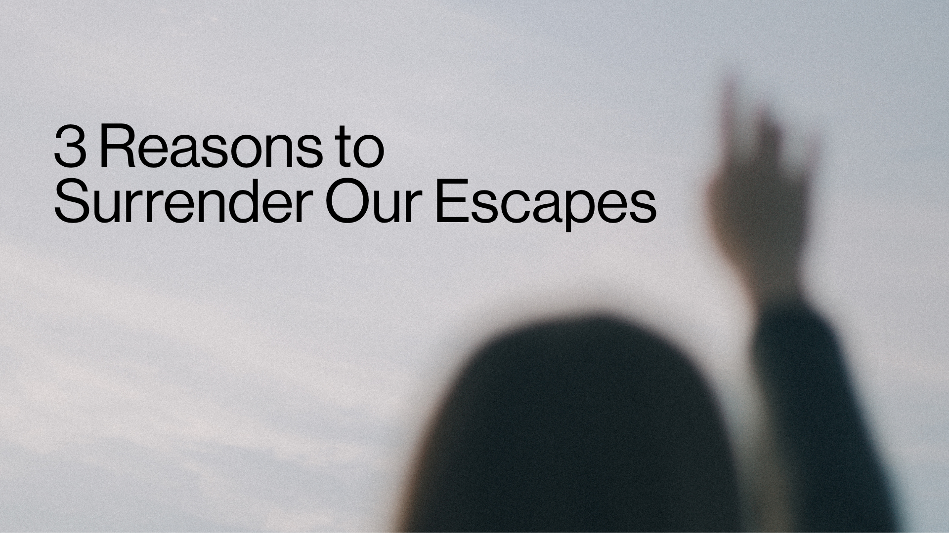 3 Reasons to Surrender Our Escapes Image