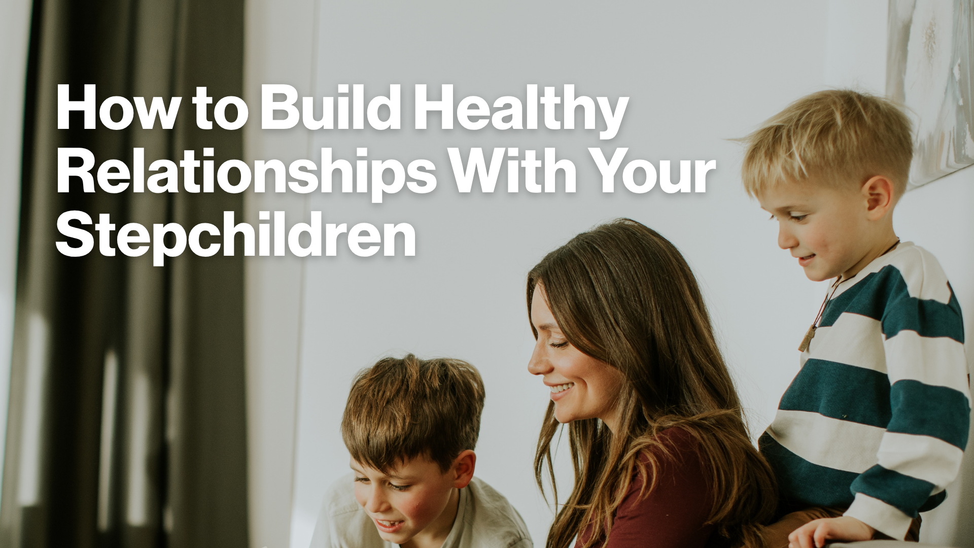 How to Build Healthy Relationships With Your Stepchildren Image