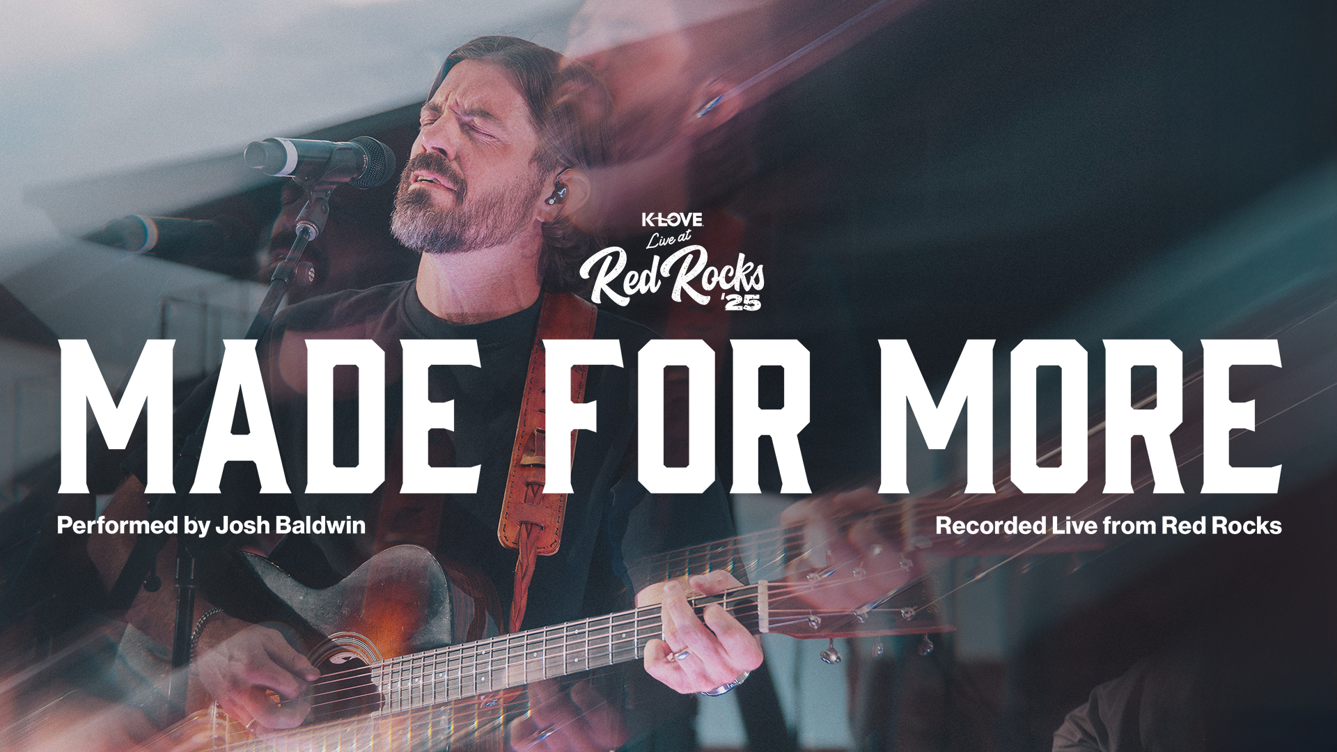 Made For More performed by Josh Baldwin recorded live at K-LOVE Red Rocks 2025