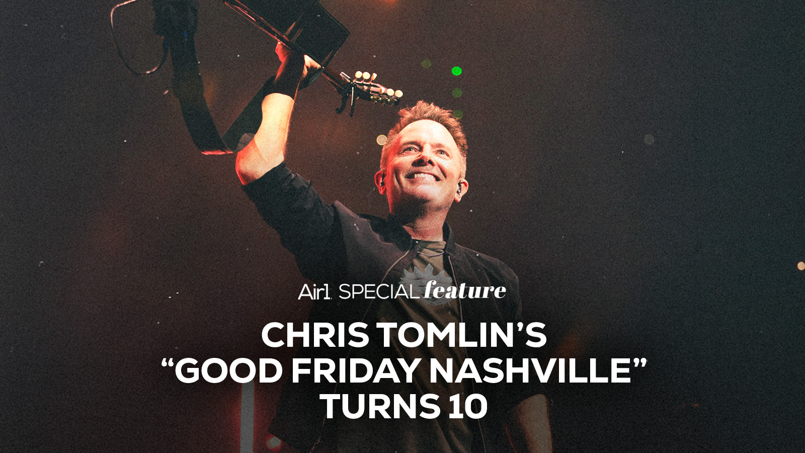 Air1 Special Feature: Chris Tomin's "Good Friday Nashville" Turns 10