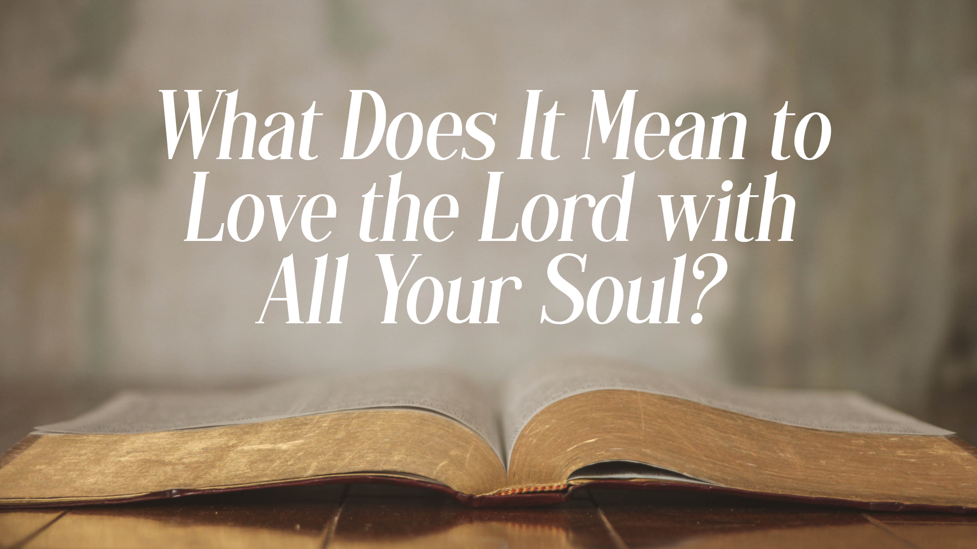 What Does It Mean to Love the Lord with All Your Soul Image
