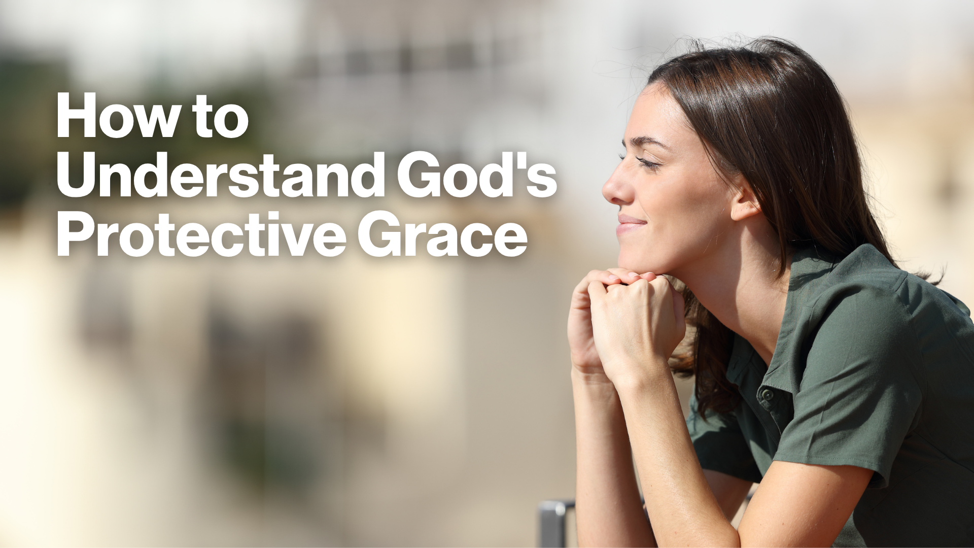 How to Understand God's Protective Grace Image