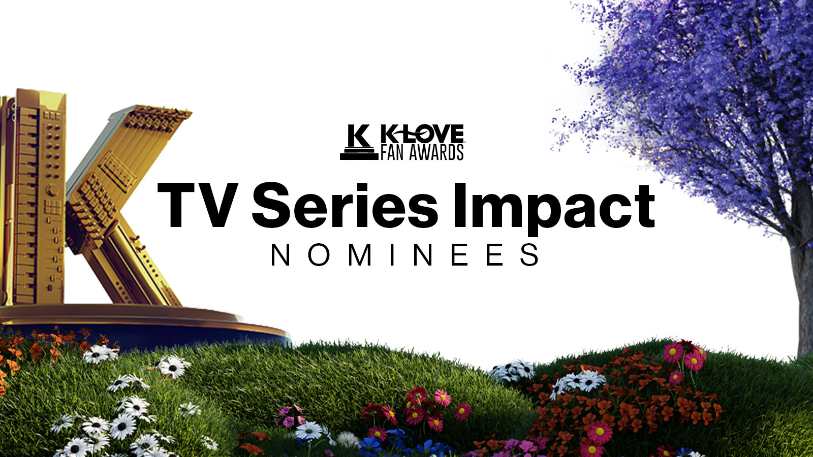2026 K-LOVE Fan Awards TV Series Impact Nominees