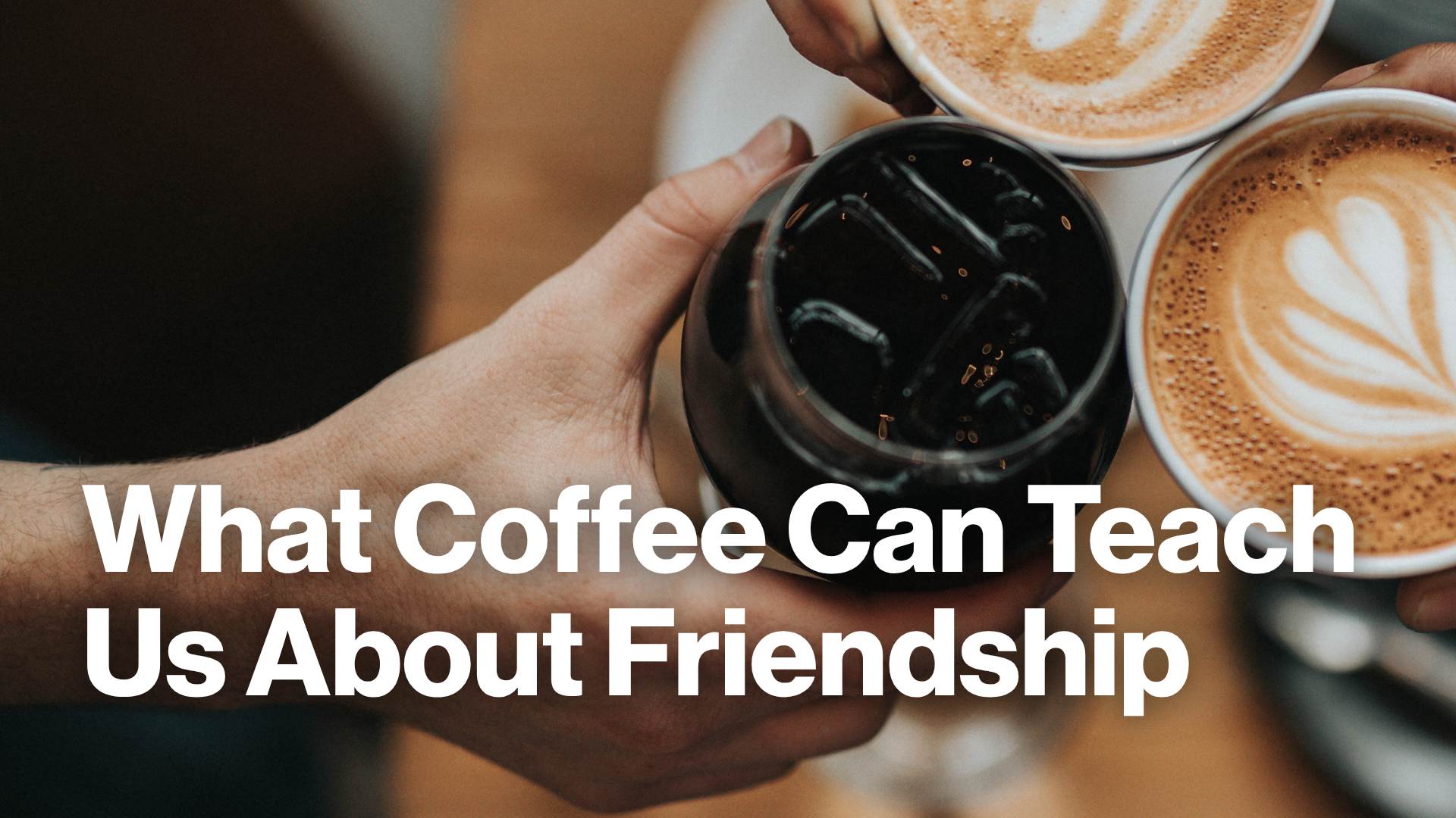 What Coffee Can Teach Us About Friendship Image