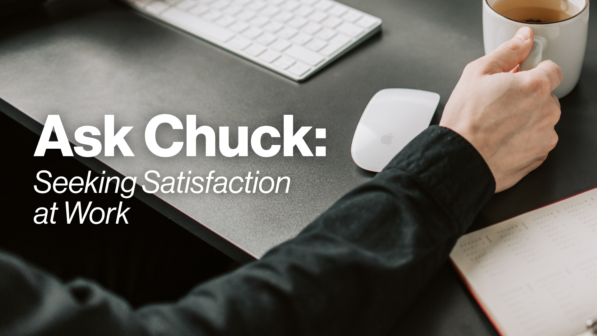 Ask Chuck: Seeking Satisfaction at Work Image