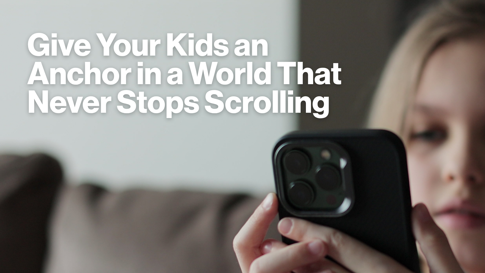 Give Your Kids an Anchor in a World That Never Stops Scrolling Image
