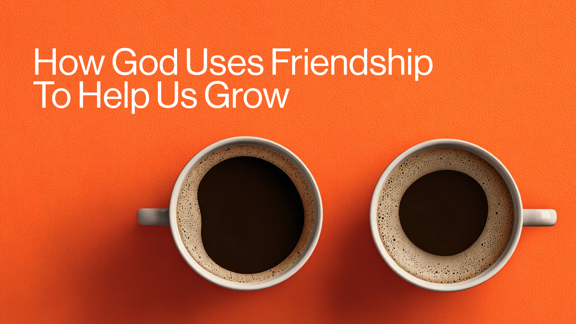 How God Uses Friendship To Help Us Grow Image