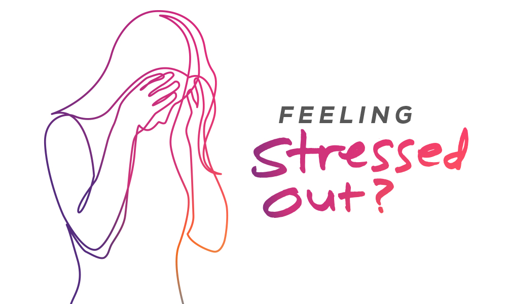 Feeling Stressed Out?