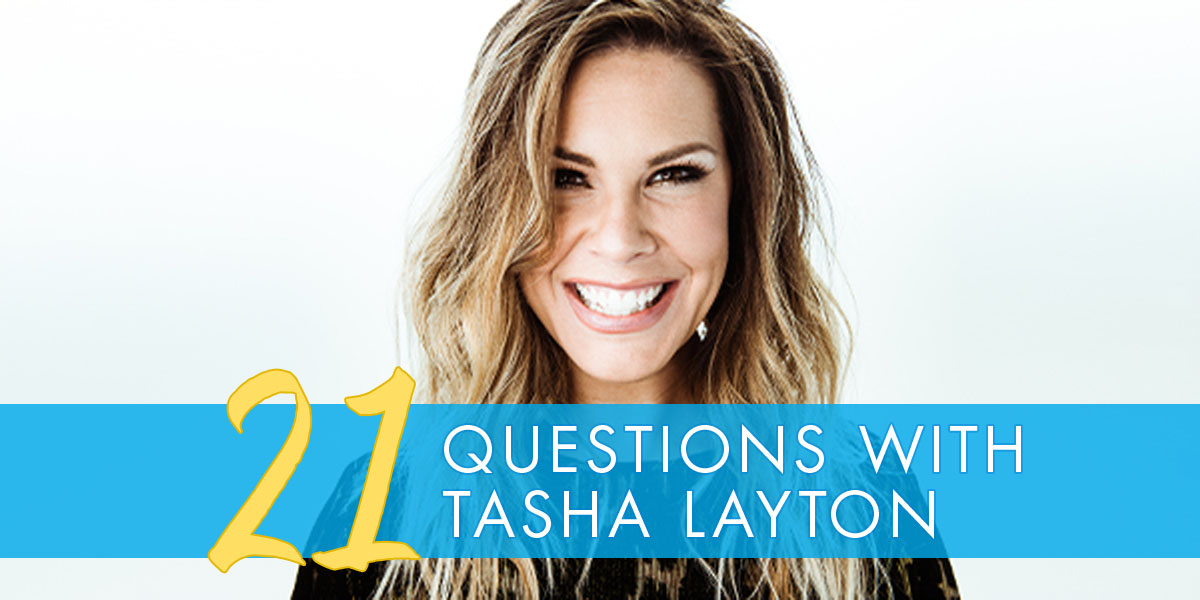Courageous, Positive, Joyful: 21 Questions with Tasha Layton