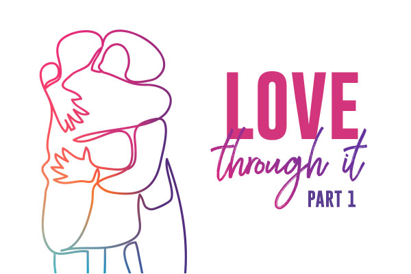 Love Through It - Part 1