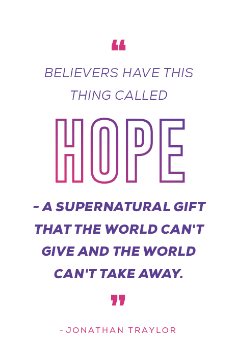 "Believers have this thing called Hope - A supernatural gift that the world can