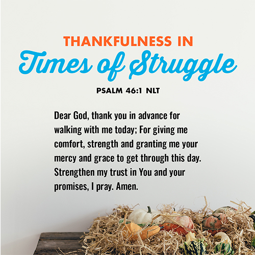 “God is our refuge and strength, always ready to help in times of trouble.” - Psalm 46:1