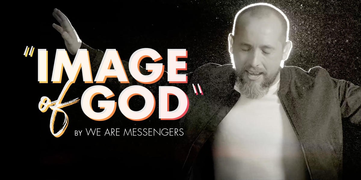 New We Are Messengers Song Reminds Us We are Made in "Image Of God"