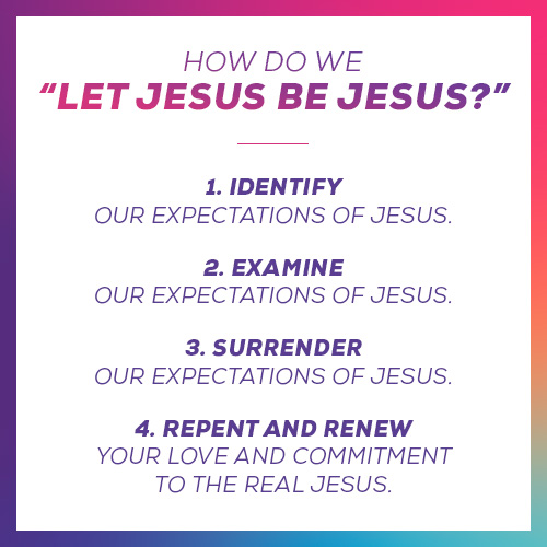 let Jesus be Jesus”