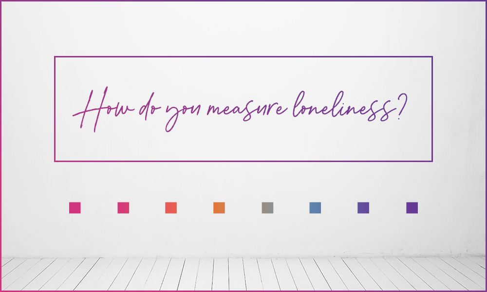How Do You Measure Loneliness?