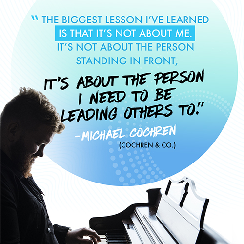 The biggest lesson I’ve learned is that it’s not about me. It’s not about the person standing in front, it’s about the Person I need to be leading others to. -Michael Cochren (Cochren & Co.)