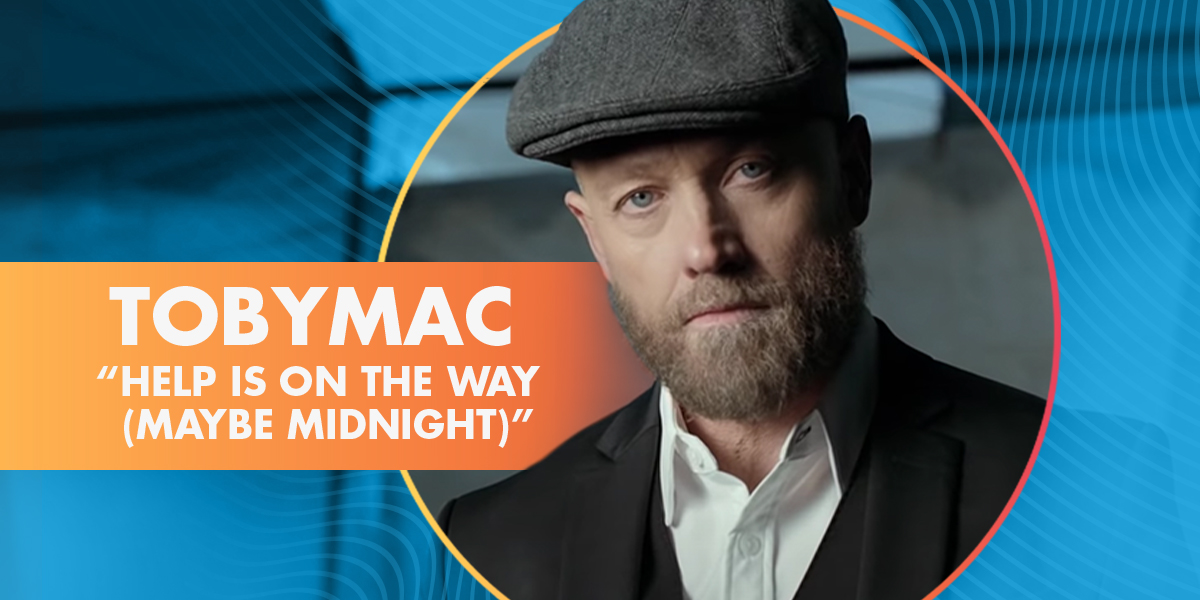 TobyMac  “Help Is On The Way (Maybe Midnight)”