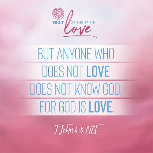 “But anyone who does not love does not know God, for God is love.” - I John 4:8 (NLT)