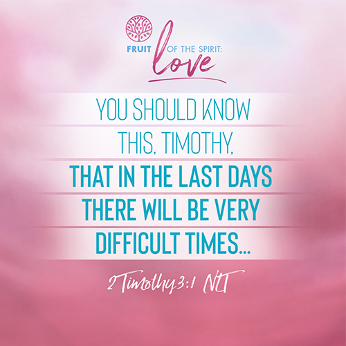 “You should know this, Timothy, that in the last days there will be very difficult times…”  - II Timothy 3:1 (NLT) 