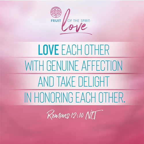 “Love each other with genuine affection and take delight in honoring each other.” - Romans 12:10 (NLT)