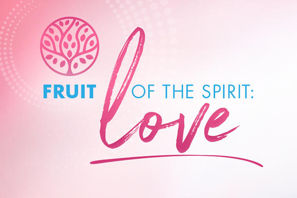 Fruit of the Spirit: Love