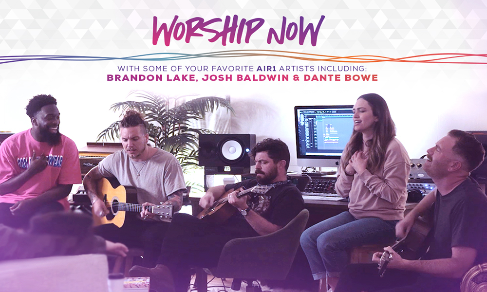 Worship Now with some of your Favorite Air1 Artists: Brandon Lake, Josh ...