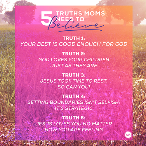 5 Truths Moms Need to Start Believing: TRUTH 1: Your best is good enough for God  TRUTH 2: God loves your children just as they are TRUTH 3: Jesus took time to rest, so can you! TRUTH 4: Setting boundaries isn’t selfish; it’s strategic TRUTH 5: Jesus loves you no matter how you are feeling
