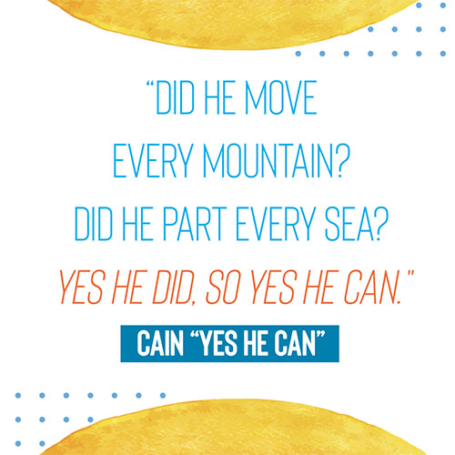 “Did He move every mountain? Did He part every sea? Yes He did, so yes He can." - Lyrics from “Yes, He Can” by CAIN