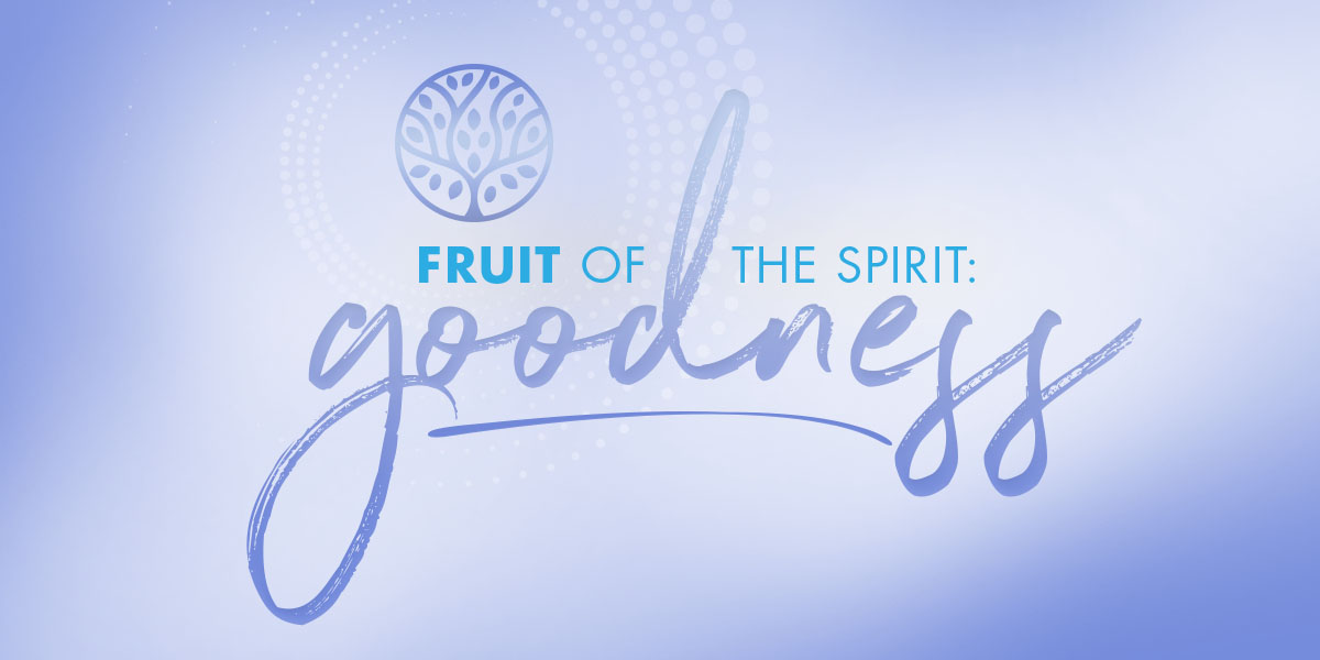 Fruit of the Spirit: Goodness
