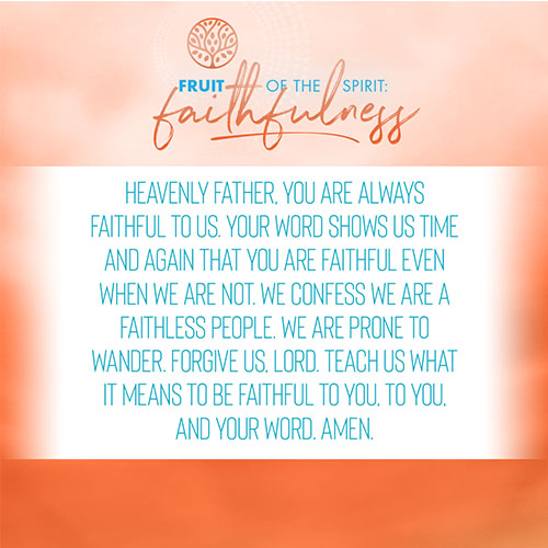 Heavenly Father, you are always faithful to us. Your Word shows us time and again that You are faithful even when we are not. We confess we are a faithless people. We are prone to wander. Forgive us, Lord. Teach us what it means to be faithful to You, to You, and Your Word. Amen.