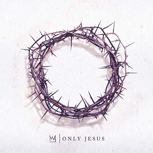 Only Jesus - Casting Crowns