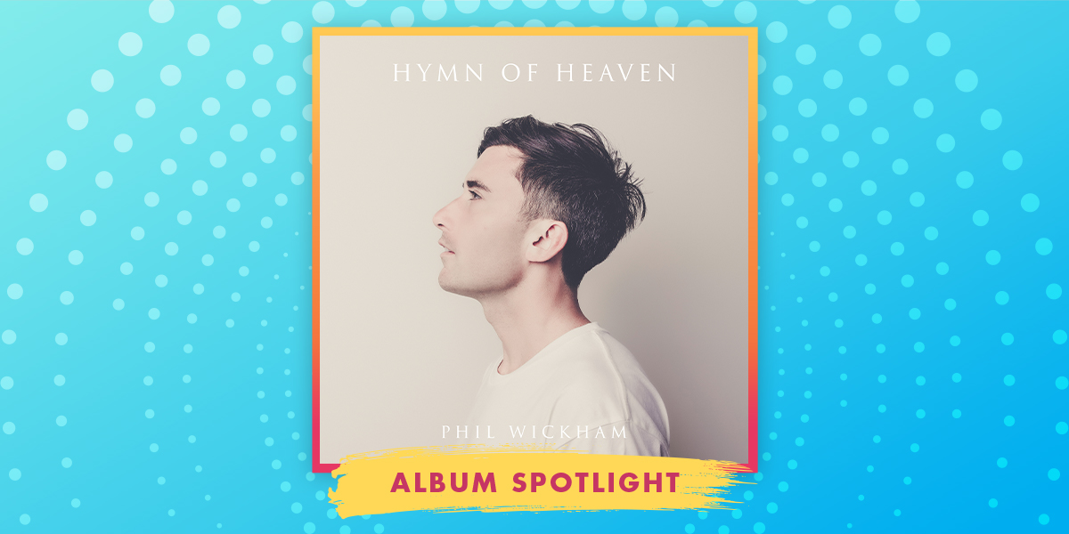 Phil Wickham Brings a Slice of Eternity to Earth on New Album "Hymn of