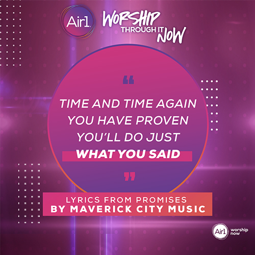 "Time and time again You have proven You’ll do just what You said" Lyrics from Promises by Maverick City Music