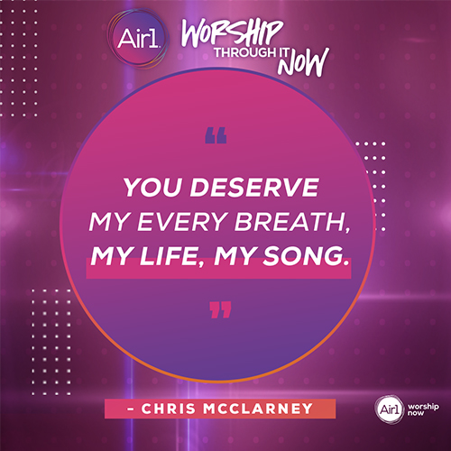 “You deserve my every breath, my life, my song.” - Chris McClarney