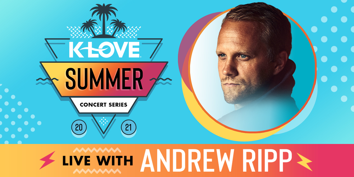 KLOVE's Summer Concert Series feat. Andrew Ripp Positive Encouraging