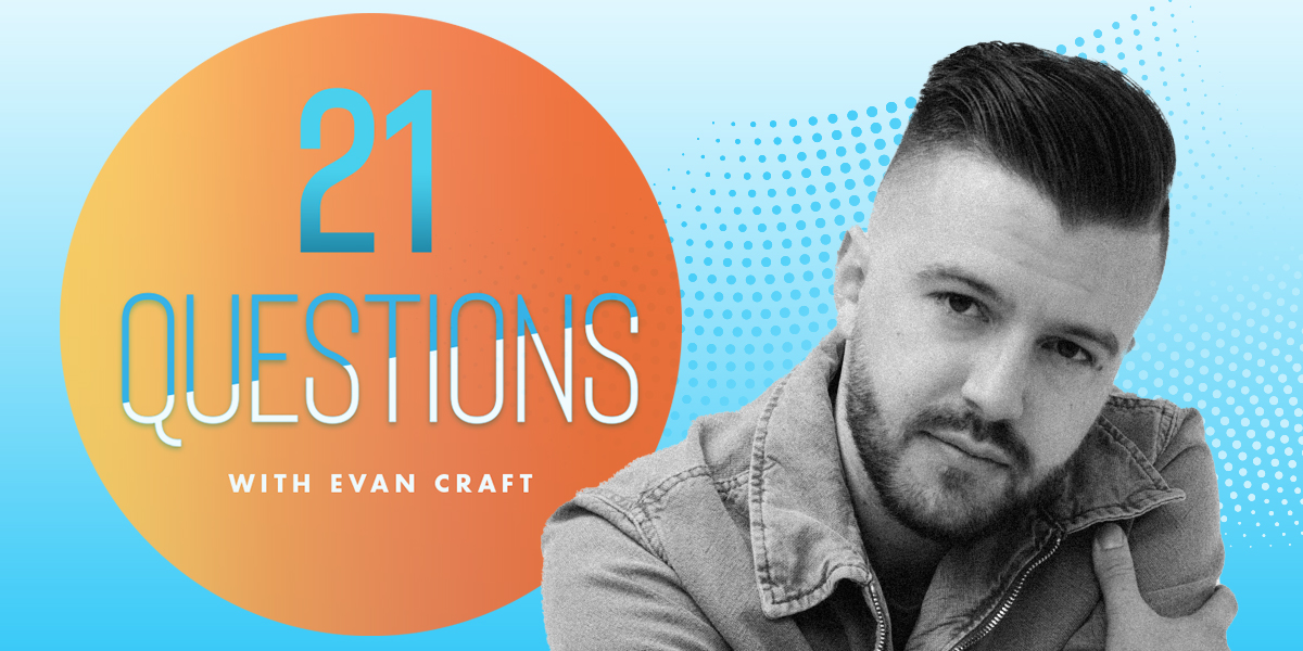 21 Questions with Evan Craft