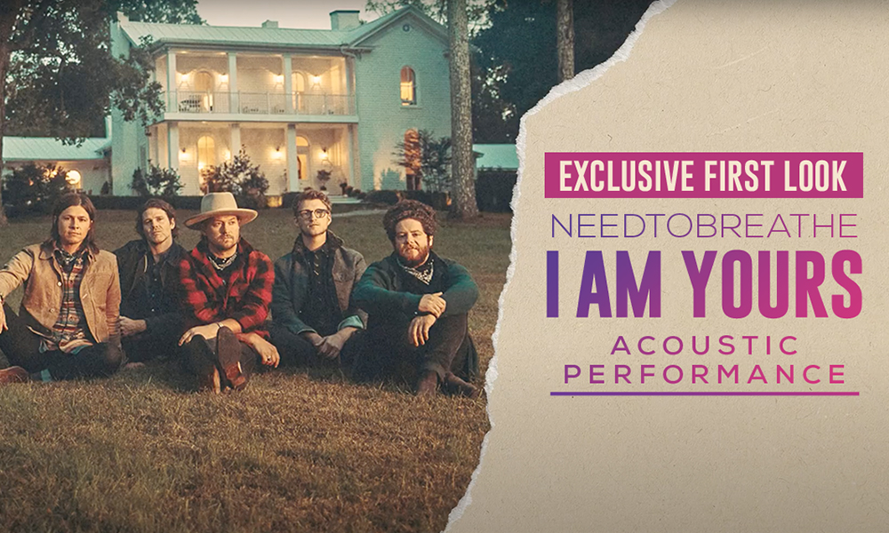 Exclusive First Look NEEDTOBREATHE I Am Yours Acoustic Performance