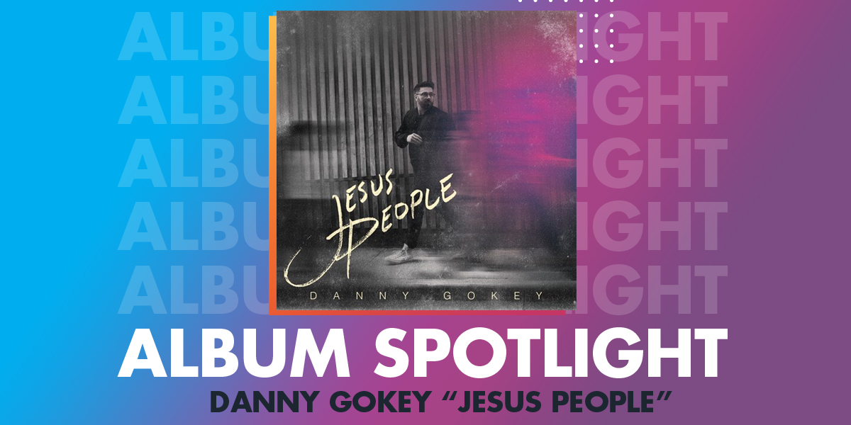 Jesus People, Danny Gokey