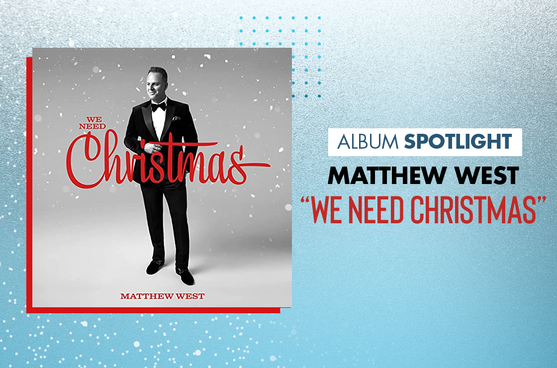 Album Spotlight Matthew West "We Need Christmas"