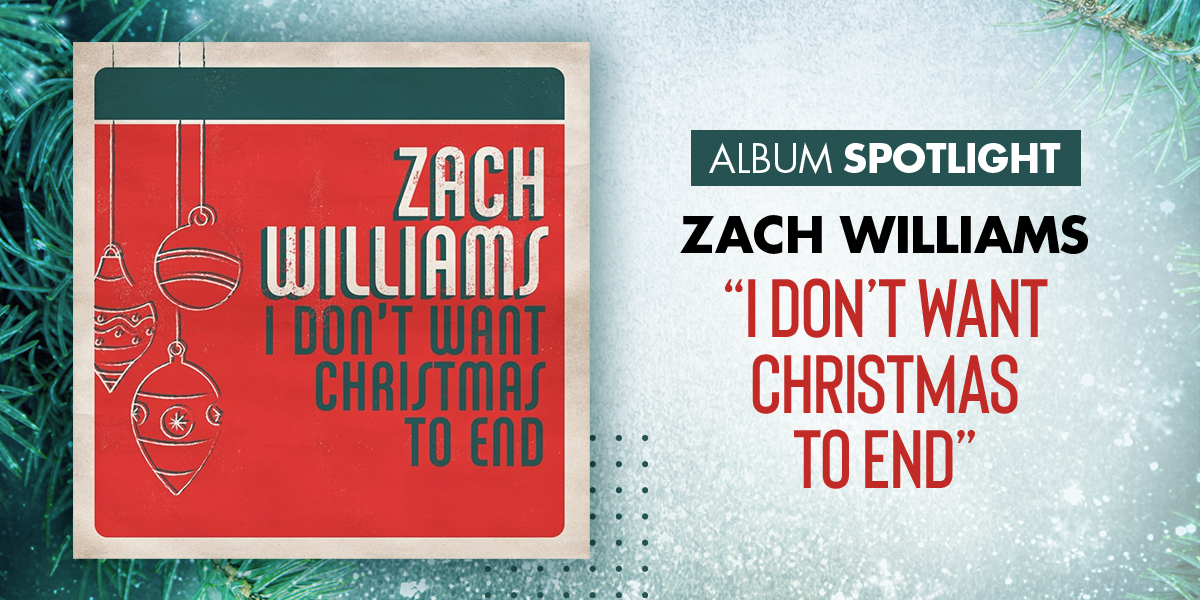 Album Spotlight Zach Williams "I Don't Want Christmas To End"