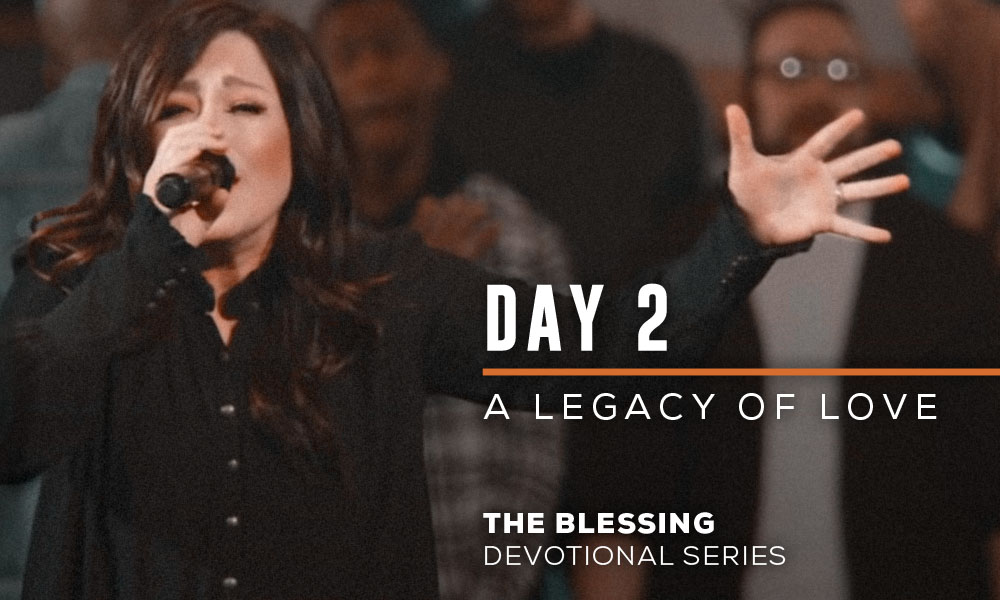 Day 2 A Legacy of Love The Blessing Devotional Series